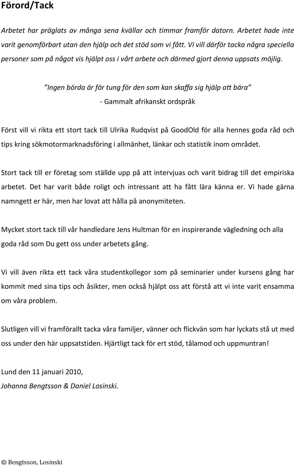 Ingen börda är för tung för den som kan skaffa sig hjälp a bära - Gammalt afrikanskt ordspråk Först vill vi rikta ett stort tack till Ulrika Rudqvist på GoodOld för alla hennes goda råd och tips