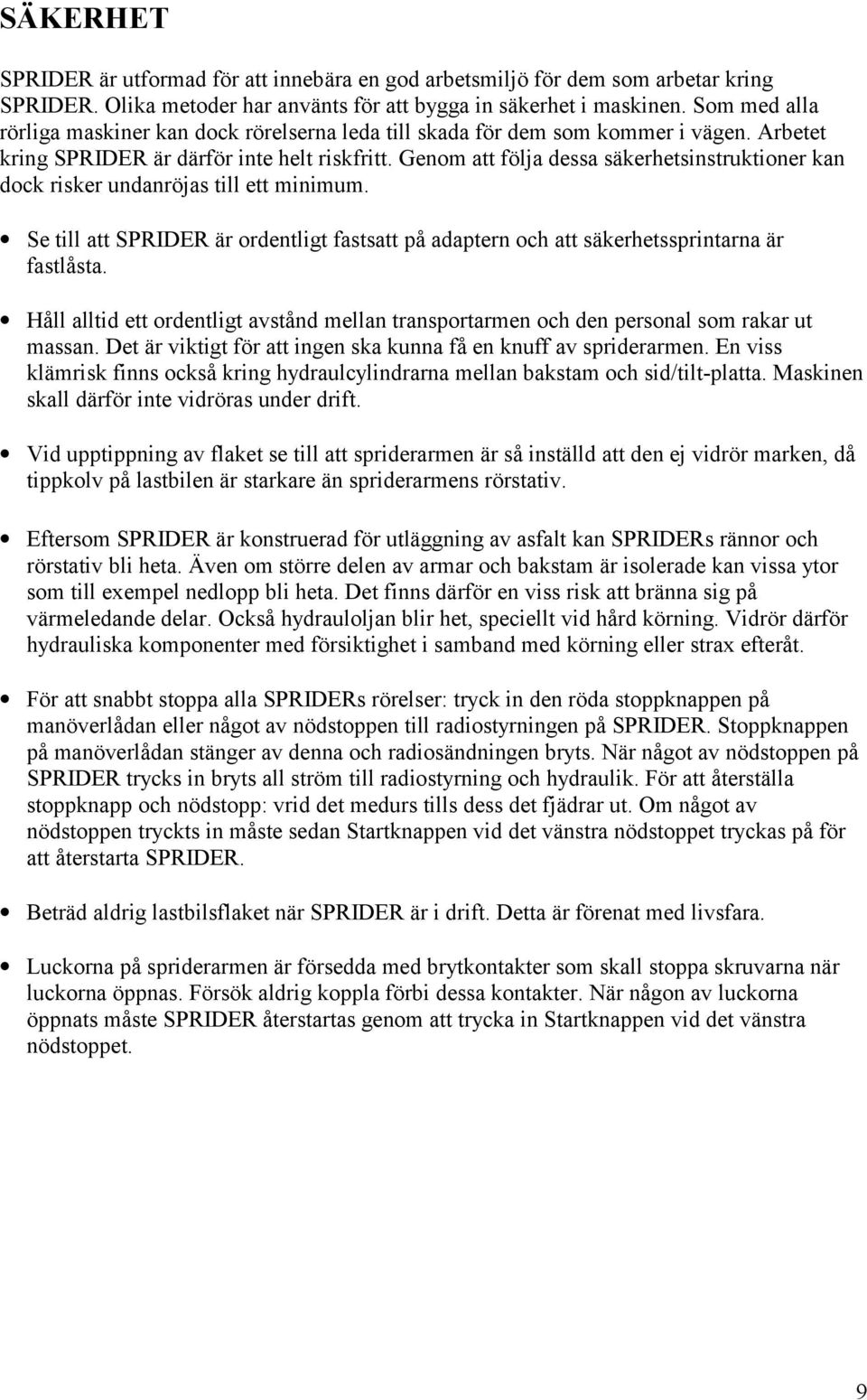 Genom att följa dessa säkerhetsinstruktioner kan dock risker undanröjas till ett minimum. Se till att SPRIDER är ordentligt fastsatt på adaptern och att säkerhetssprintarna är fastlåsta.