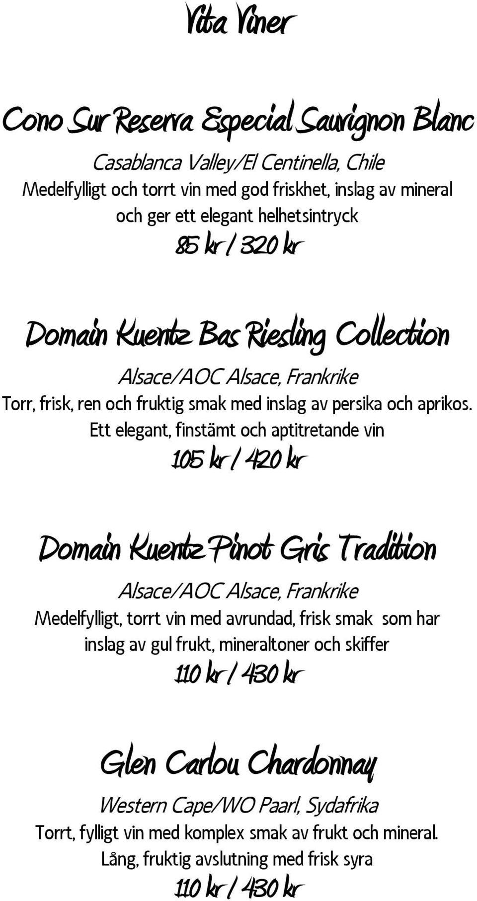 Ett elegant, finstämt och aptitretande vin 105 kr / 420 kr Domain Kuentz Pinot Gris Tradition Alsace/AOC Alsace, Frankrike Medelfylligt, torrt vin med avrundad, frisk smak som har inslag