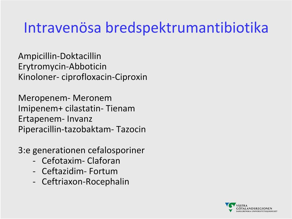 cilastatin Tienam Ertapenem Invanz Piperacillin tazobaktam Tazocin 3:e