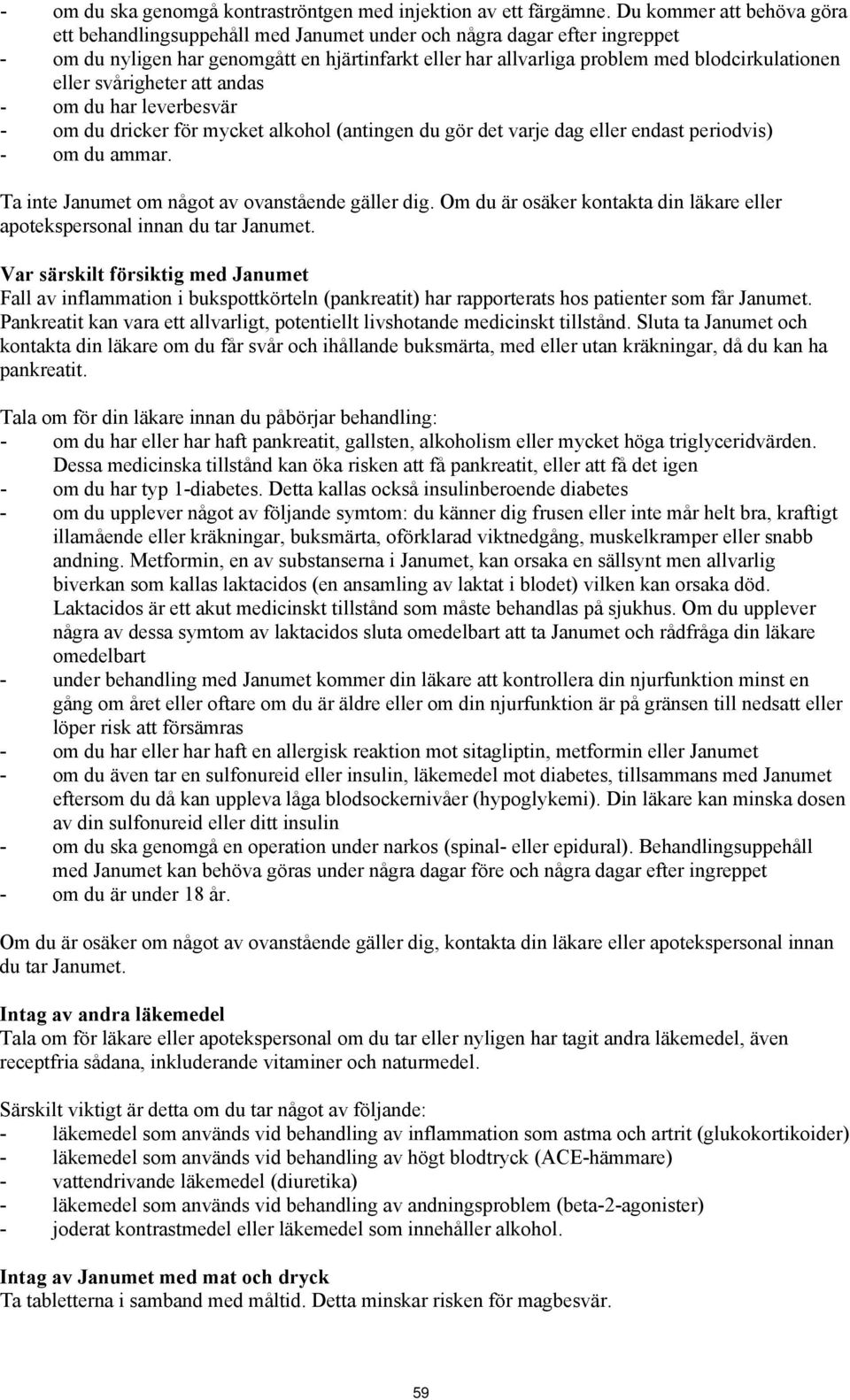 eller svårigheter att andas - om du har leverbesvär - om du dricker för mycket alkohol (antingen du gör det varje dag eller endast periodvis) - om du ammar.