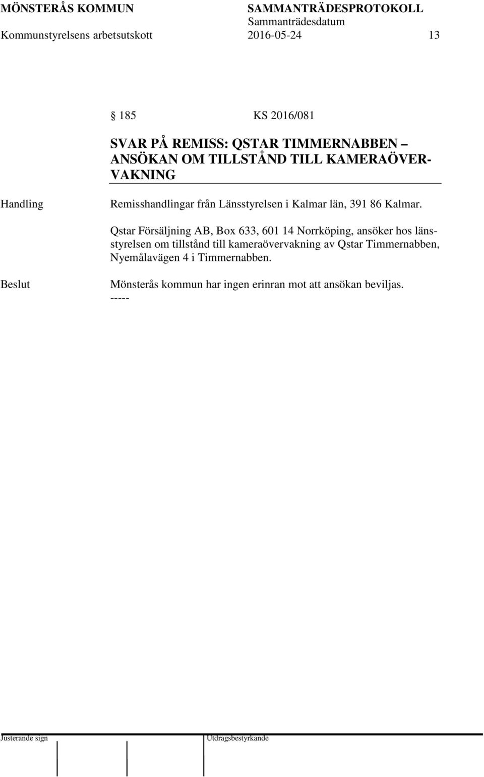 Qstar Försäljning AB, Box 633, 601 14 Norrköping, ansöker hos länsstyrelsen om tillstånd till
