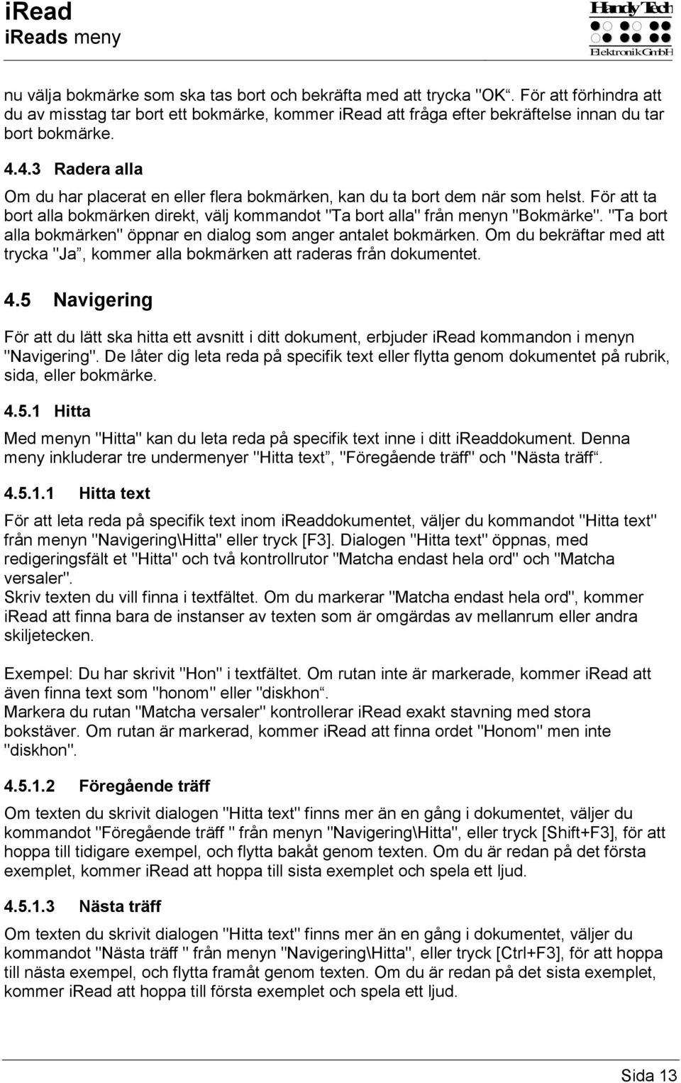 4.3 Radera alla Om du har placerat en eller flera bokmärken, kan du ta bort dem när som helst. För att ta bort alla bokmärken direkt, välj kommandot "Ta bort alla" från menyn "Bokmärke".