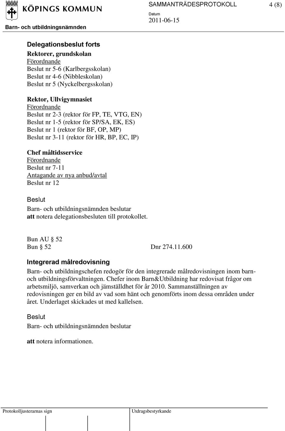 12 att notera delegationsbesluten till protokollet. Bun AU 52 Bun 52 Dnr 274.11.