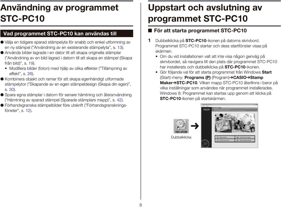 Modifi era bilder (foton) med hjälp av olika effekter ( Tillämpning av effekt, s. 26).