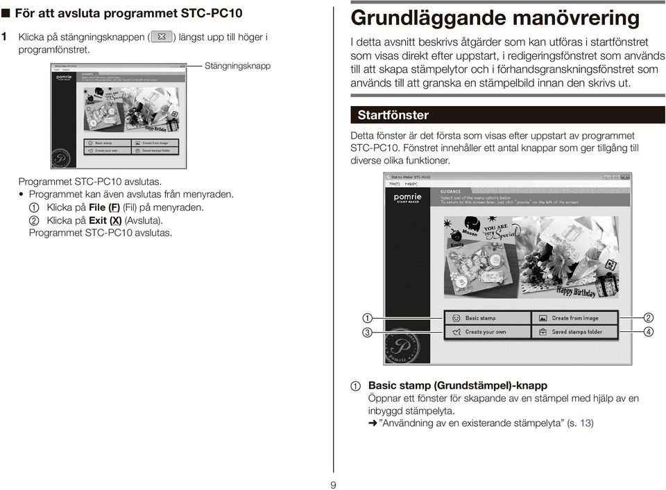 stämpelytor och i förhandsgranskningsfönstret som används till att granska en stämpelbild innan den skrivs ut. Startfönster Detta fönster är det första som visas efter uppstart av programmet STC-PC10.