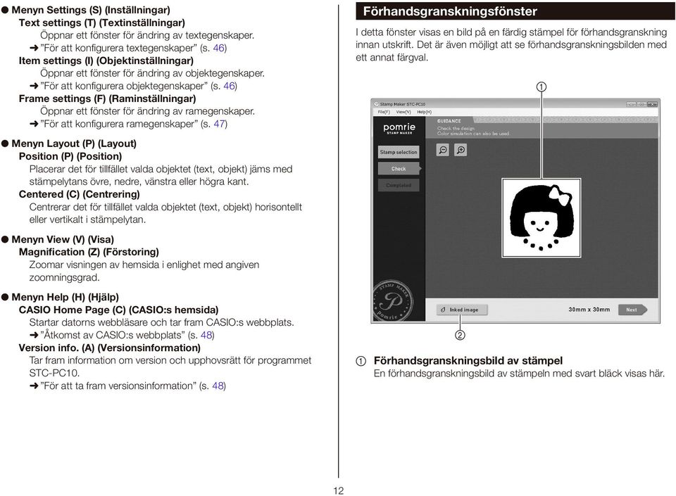 46) Frame settings (F) (Raminställningar) Öppnar ett fönster för ändring av ramegenskaper. För att konfi gurera ramegenskaper (s.