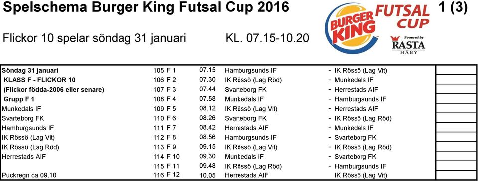 44 - Herrestads AIF Grupp F 1 108 F 4 07.58 Munkedals IF - Munkedals IF 109 F 5 08.12 (Lag Vit) - Herrestads AIF 110 F 6 08.26 - (Lag Röd) 111 F 7 08.