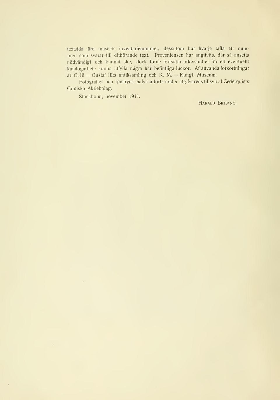 katalogarbete kunna utfylla några här befintliga luckor. Af använda förkortningar är G. III = Gustaf III:s antiksamling och K. M.