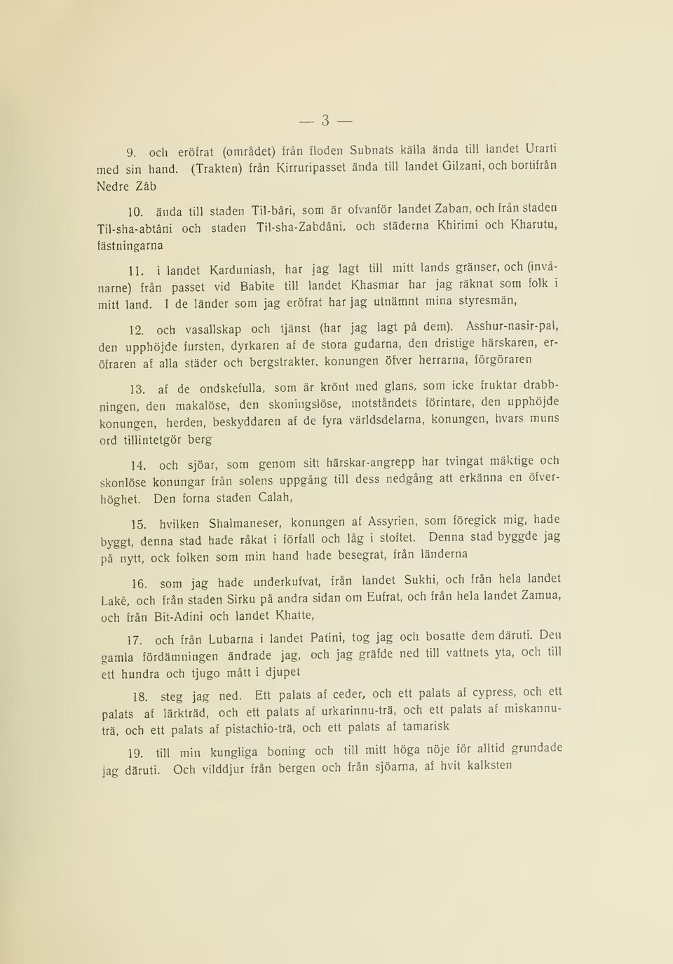 ilandet Karduniash, har jag lagt till mitt lands gränser, och (invånarne) från passet vid Babite till landet Khasmar har jag räknat som folk i mitt land.