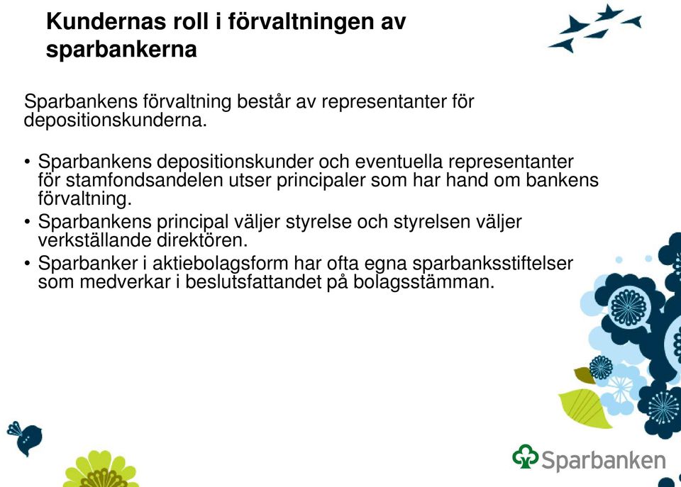 Sparbankens depositionskunder och eventuella representanter för stamfondsandelen utser principaler som har hand