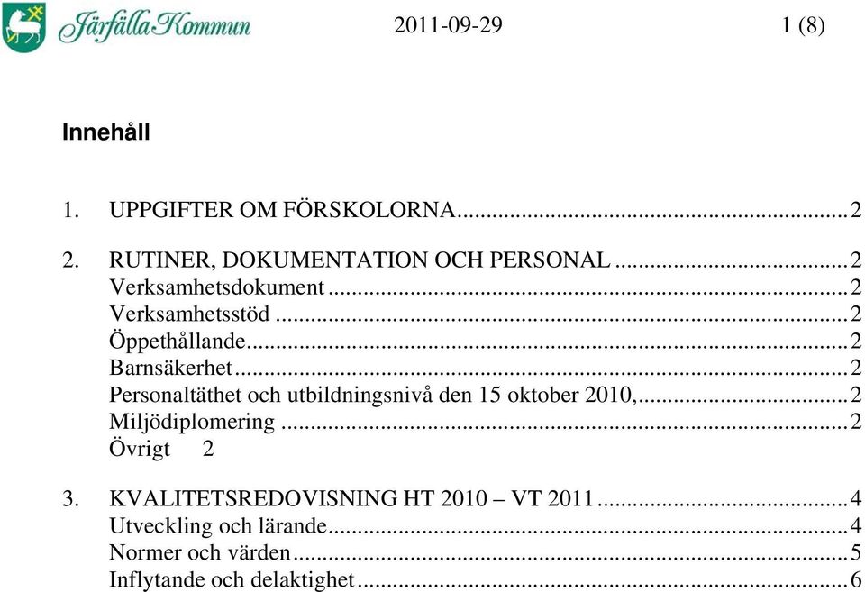 ..2 Personaltäthet och utbildningsnivå den 15 oktober 2010,...2 Miljödiplomering...2 Övrigt 2 3.