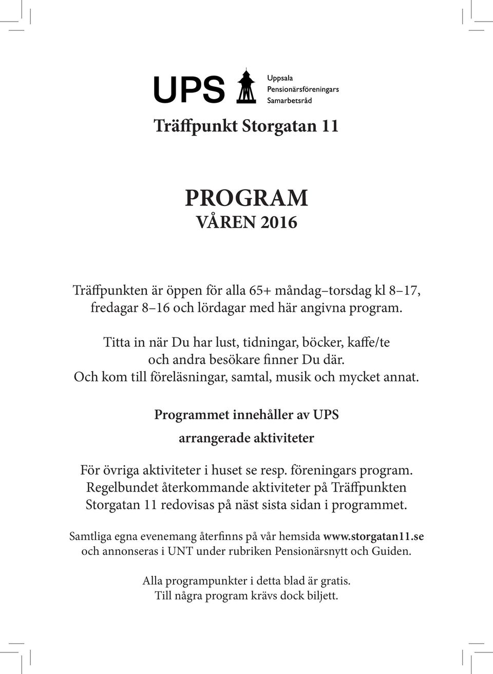 Programmet innehåller av UPS arrangerade aktiviteter För övriga aktiviteter i huset se resp. föreningars program.