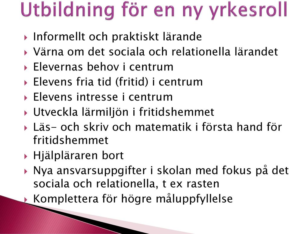 fritidshemmet Läs- och skriv och matematik i första hand för fritidshemmet Hjälpläraren bort Nya