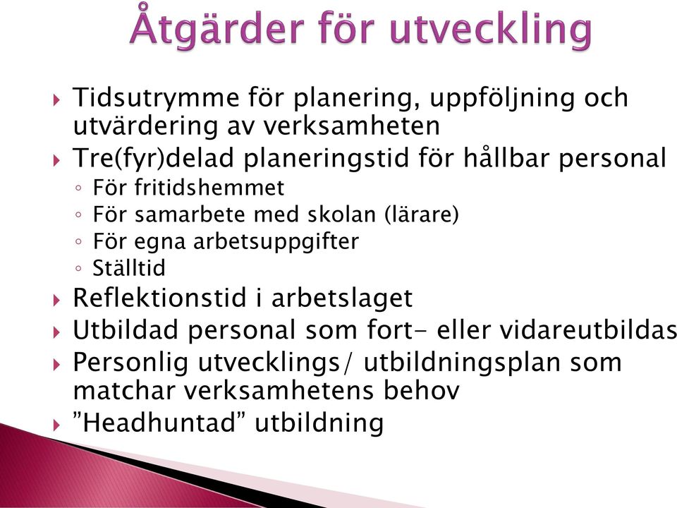 egna arbetsuppgifter Ställtid Reflektionstid i arbetslaget Utbildad personal som fort- eller