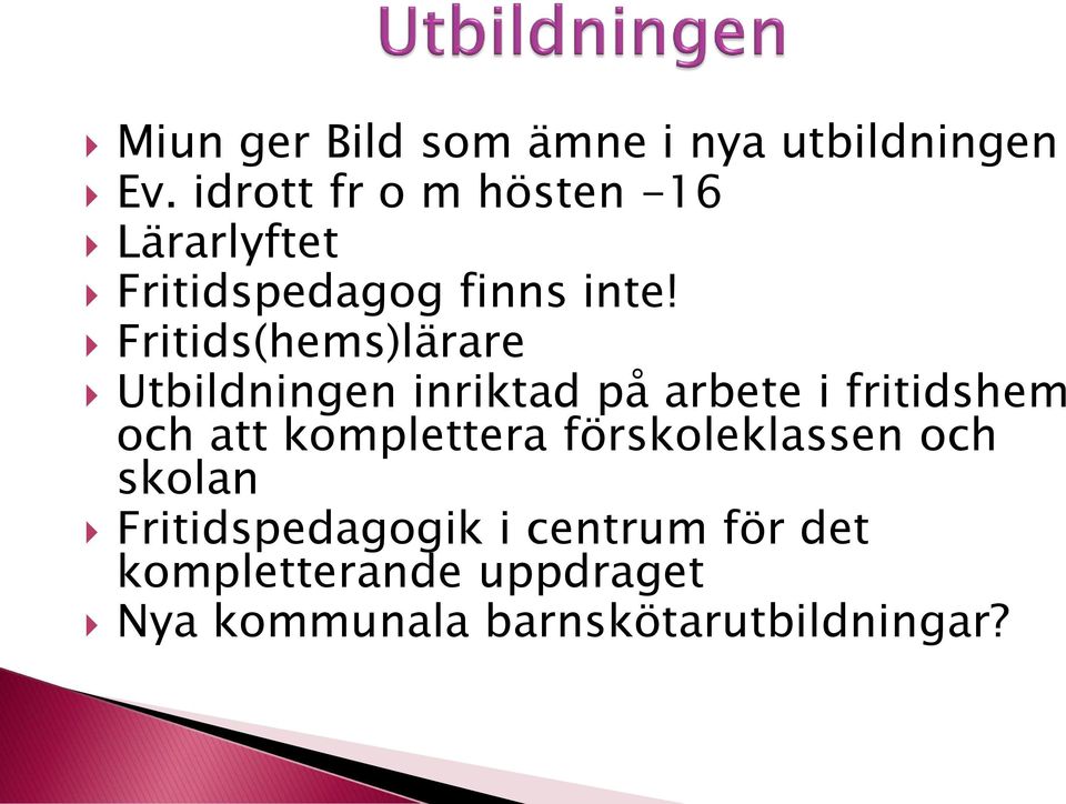 Fritids(hems)lärare Utbildningen inriktad på arbete i fritidshem och att