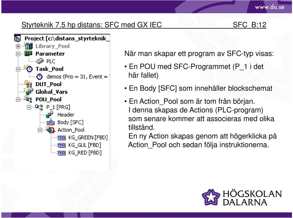 I denna skapas de Actions (PLC-program) som senare kommer att associeras med olika