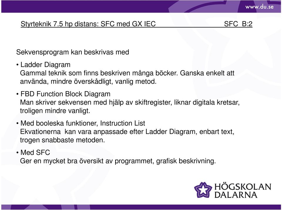 FBD Function Block Diagram Man skriver sekvensen med hjälp av skiftregister, liknar digitala kretsar, troligen mindre