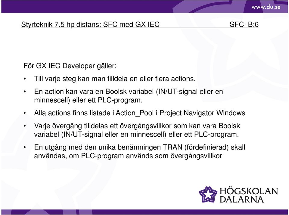 Alla actions finns listade i Action_Pool i Project Navigator Windows Varje övergång tilldelas ett övergångsvillkor som kan