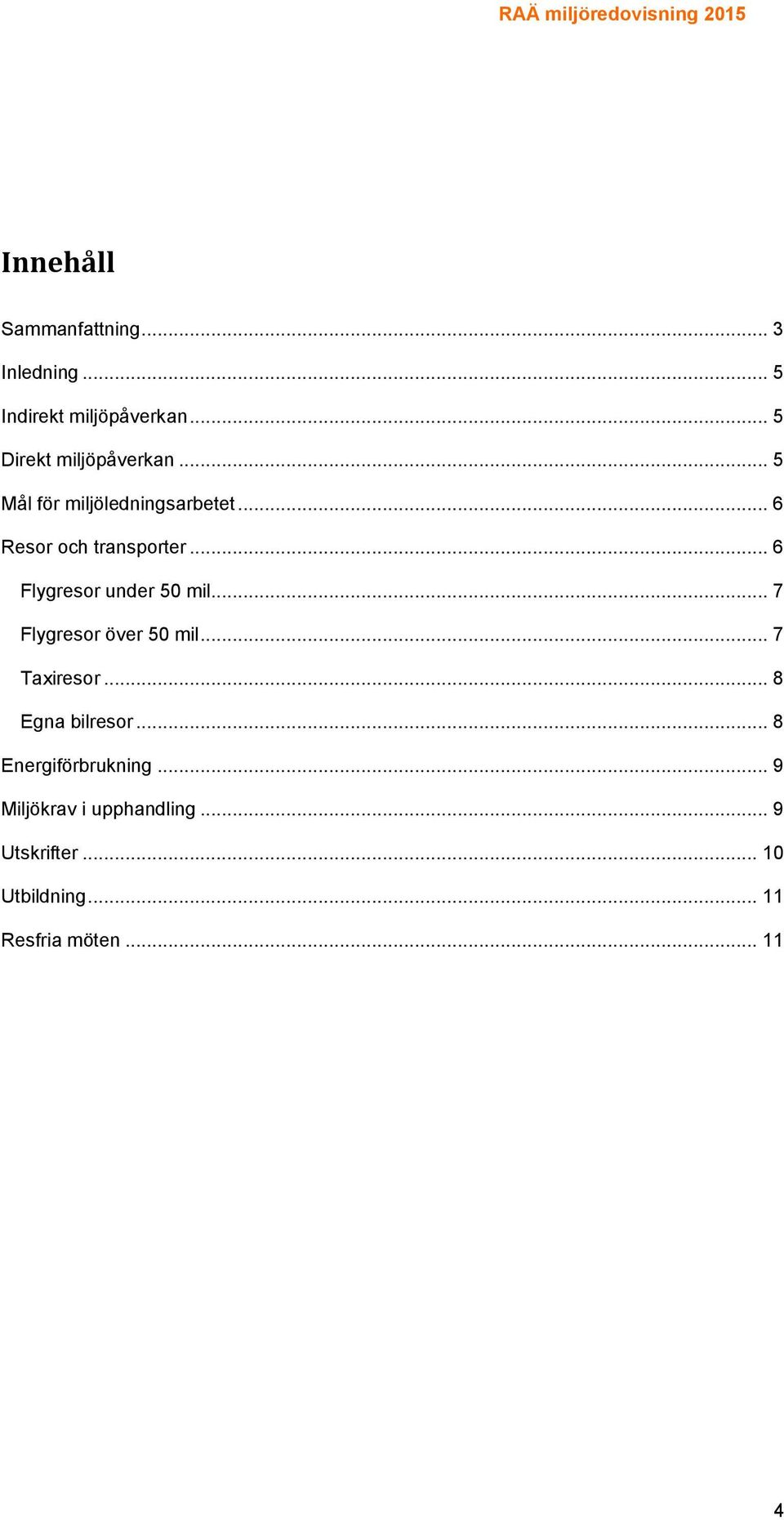 .. 6 Flygresor under 50 mil... 7 Flygresor över 50 mil... 7 Taxiresor... 8 Egna bilresor.