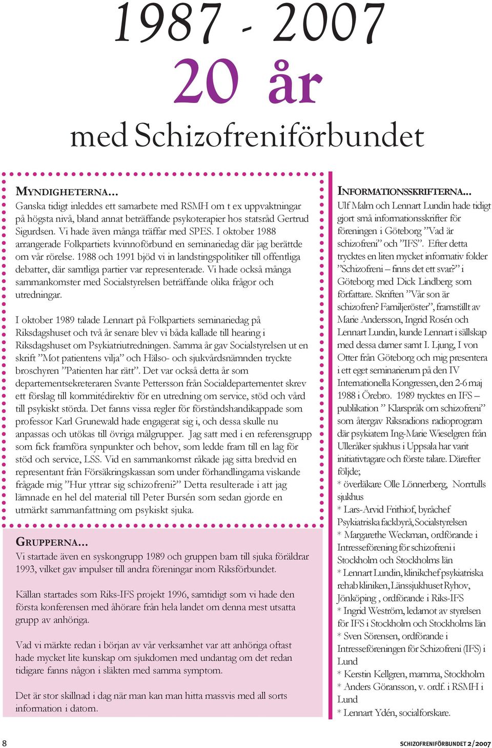 I oktober 1988 arrangerade Folkpartiets kvinnoförbund en seminariedag där jag berättde om vår rörelse.