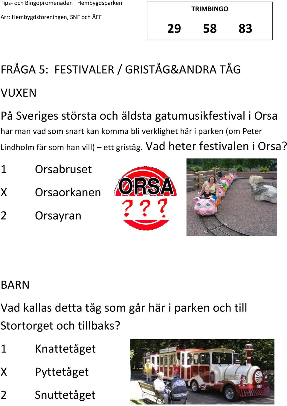 Lindholm får som han vill) ett griståg. Vad heter festivalen i Orsa?