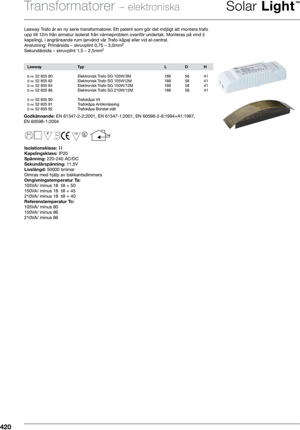 52 805 80 Elektronisk Trafo SG 105W/3M 188 58 41 E-nr. 52 805 82 Elektronisk Trafo SG 105W12M 188 58 41 E-nr. 52 805 84 Elektronisk Trafo SG 150W/12M 188 58 41 E-nr.