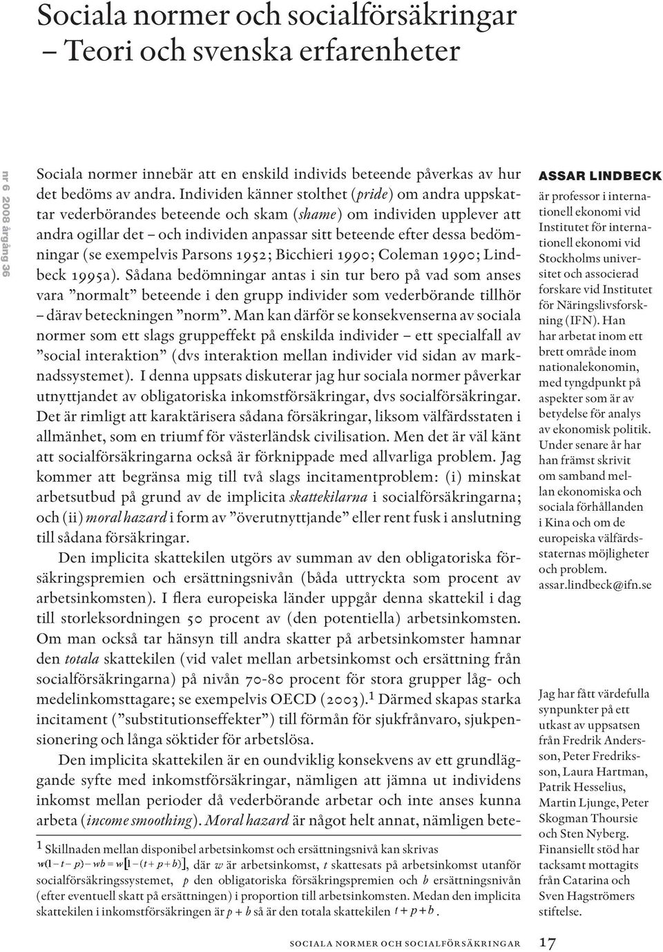 Medan den implicita skattekilen i inkomstförsäkringen är p + b så är den totala skattekilen.