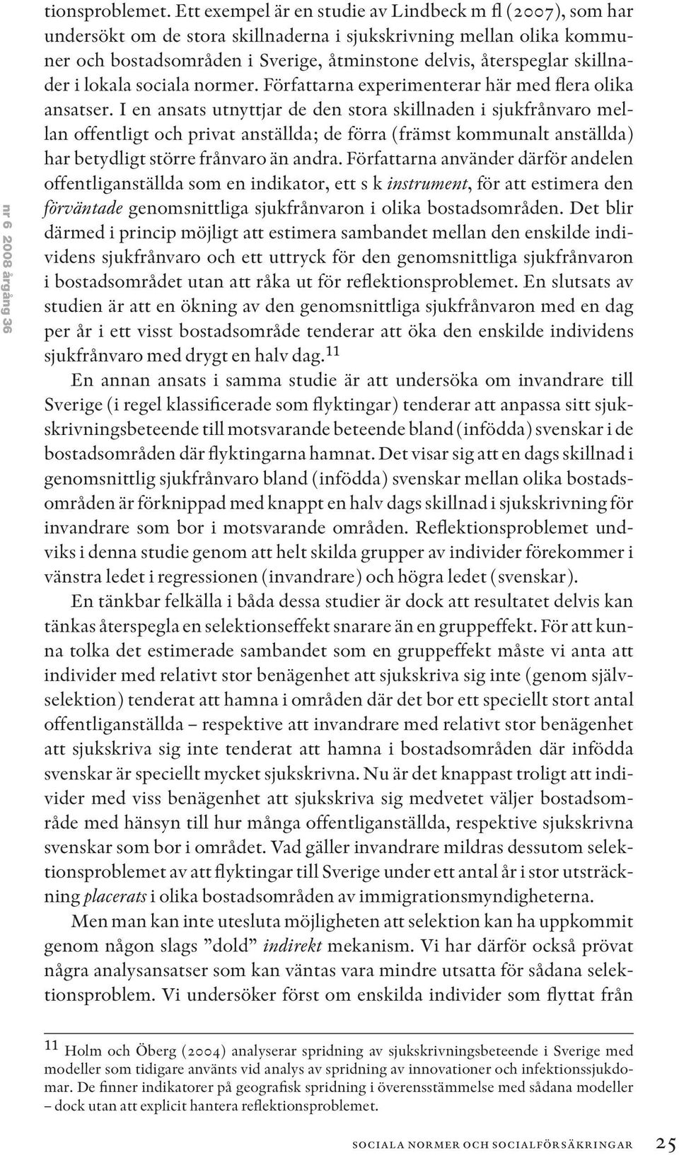 skillnader i lokala sociala normer. Författarna experimenterar här med flera olika ansatser.