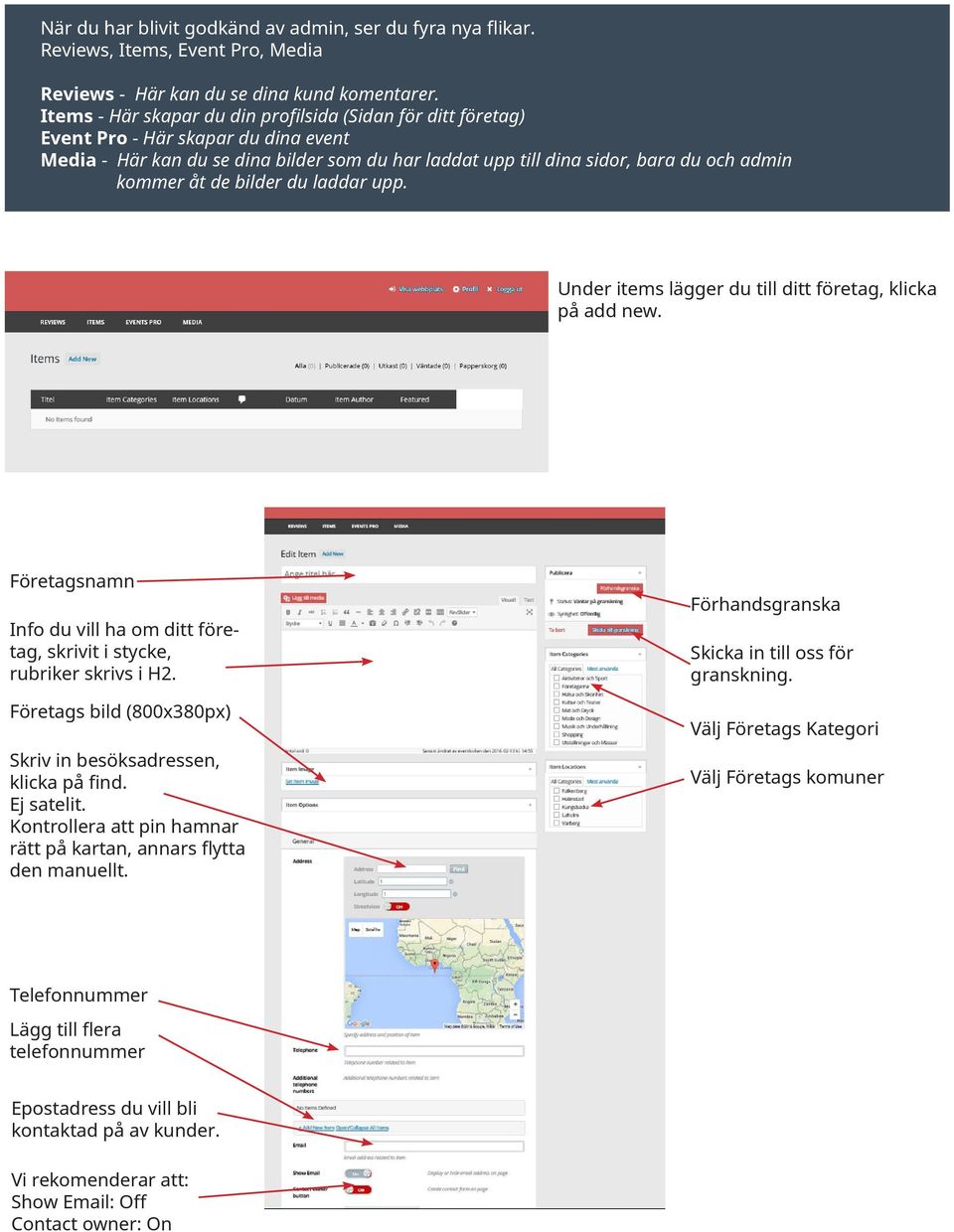 de bilder du laddar upp. Under items lägger du till ditt företag, klicka på add new. Företagsnamn Info du vill ha om ditt företag, skrivit i stycke, rubriker skrivs i H2.