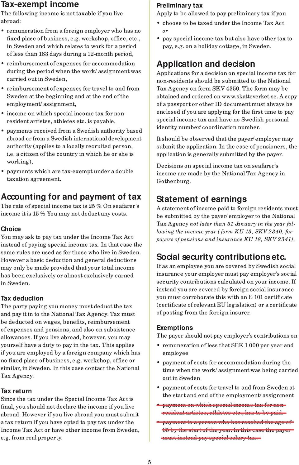 out in Sweden, reimbursement of expenses for travel to and from Sweden at the beginning and at the end of the employment/assignment, income on which special income tax for nonresident artistes,