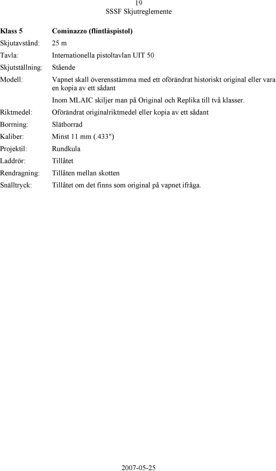 man på Original och Replika till två klasser. Oförändrat originalriktmedel eller kopia av ett sådant Slätborrad Kaliber: Minst 11 mm (.