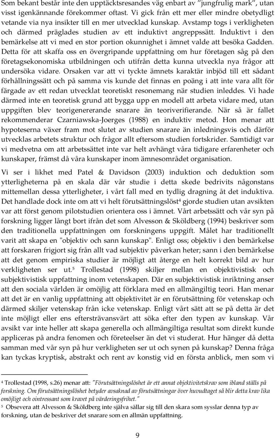 Induktivt i den bemärkelse att vi med en stor portion okunnighet i ämnet valde att besöka Gadden.