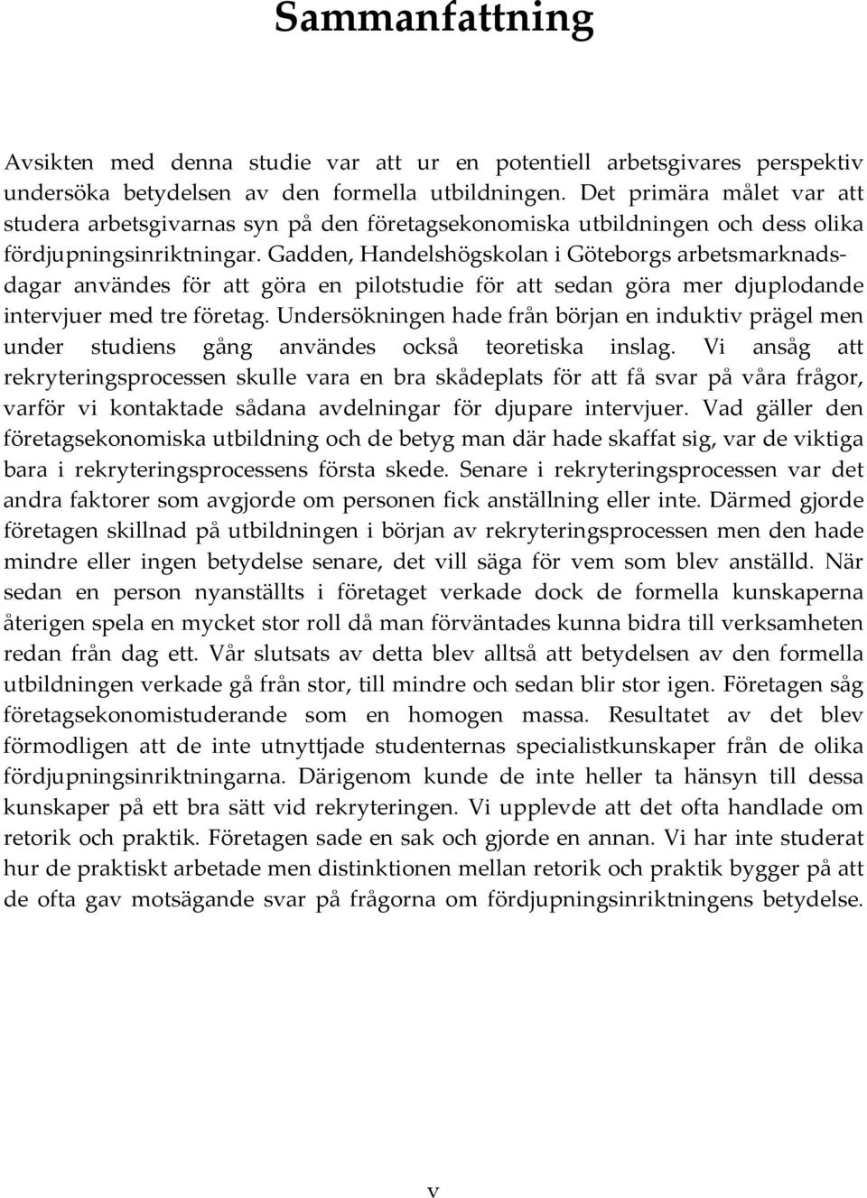 Gadden, Handelshögskolan i Göteborgs arbetsmarknadsdagar användes för att göra en pilotstudie för att sedan göra mer djuplodande intervjuer med tre företag.