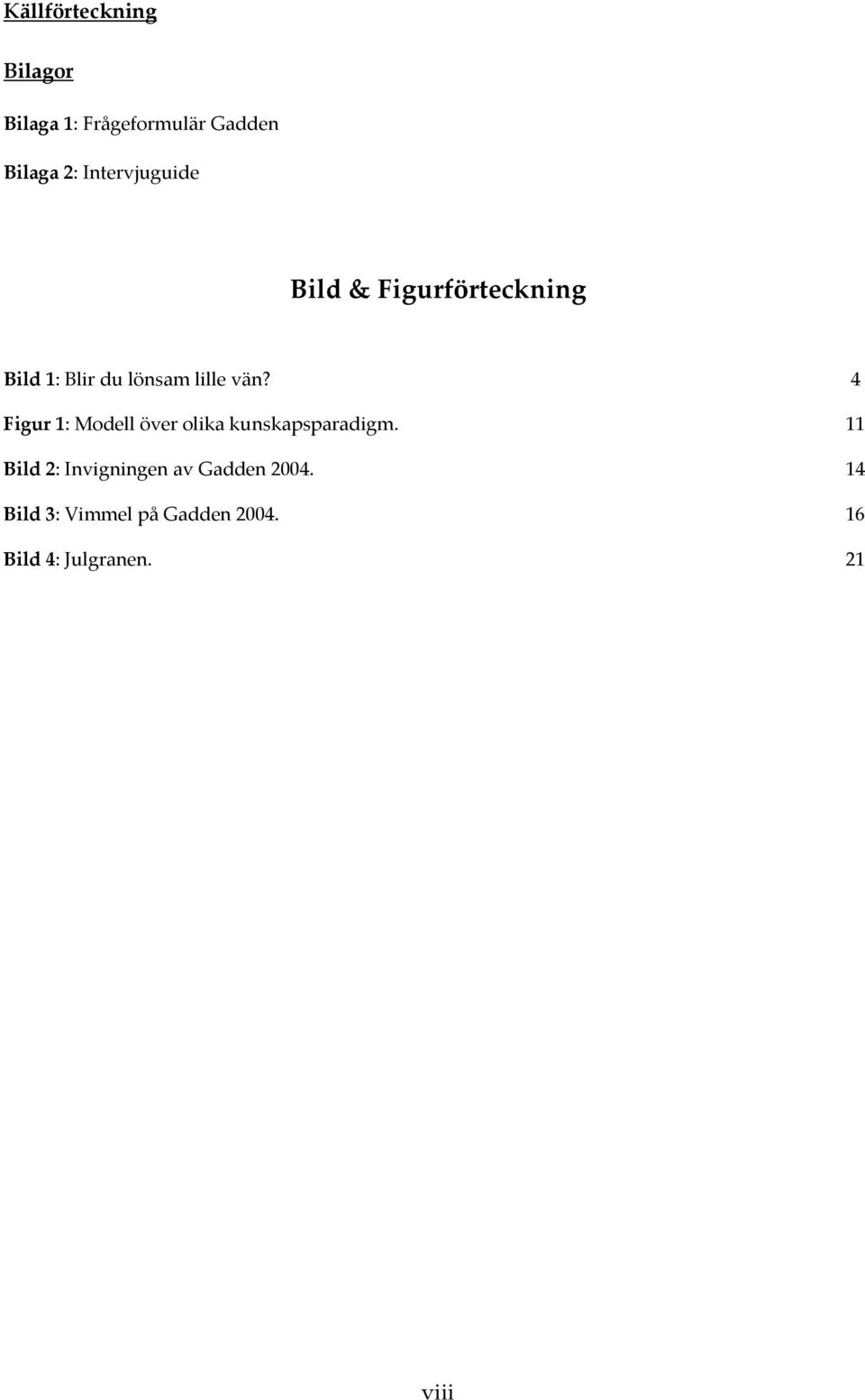 4 Figur 1: Modell över olika kunskapsparadigm.