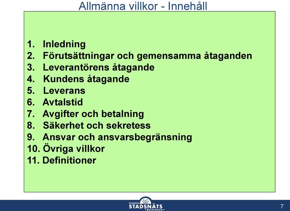 Kundens åtagande 5. Leverans 6. Avtalstid 7. Avgifter och betalning 8.