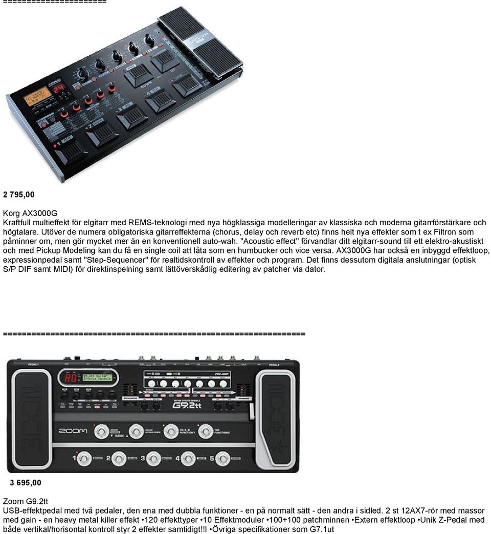 "Acoustic effect" förvandlar ditt elgitarr-sound till ett elektro-akustiskt och med Pickup Modeling kan du få en single coil att låta som en humbucker och vice versa.