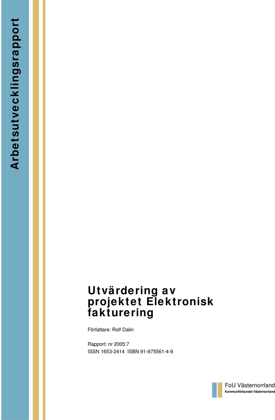 Rapport: nr 2005:7 ISSN 1653-2414 ISBN