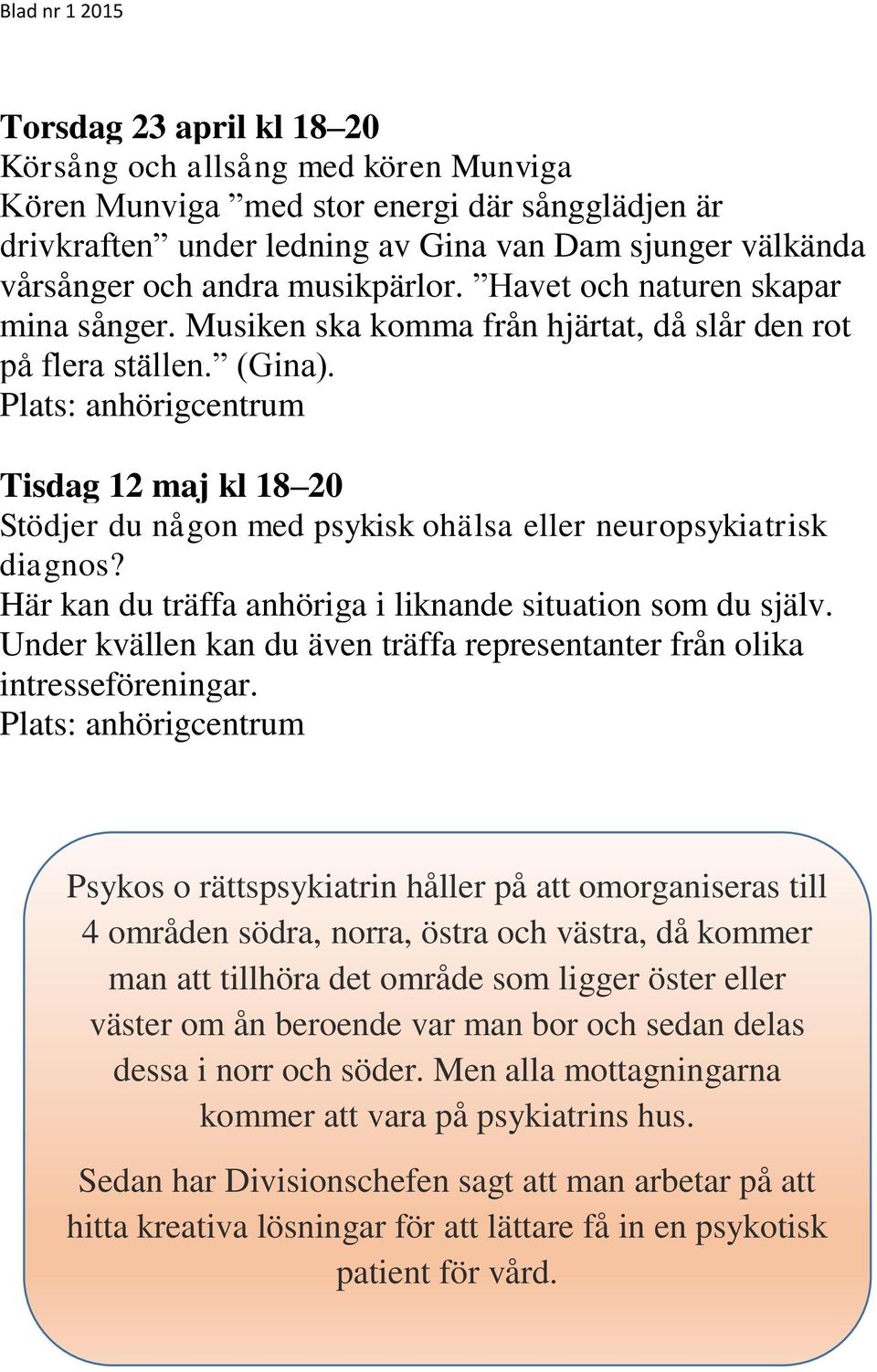 Tisdag 12 maj kl 18 20 Stödjer du någon med psykisk ohälsa eller neuropsykiatrisk diagnos? Här kan du träffa anhöriga i liknande situation som du själv.