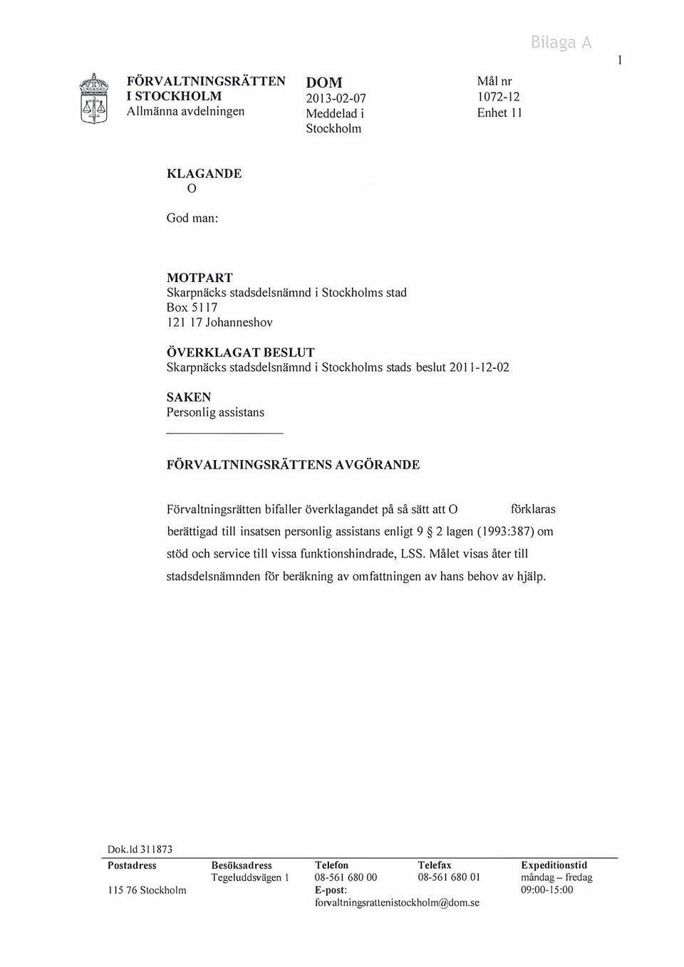 berättigad till insatsen personlig assistans enligt 9 2 lagen (1993:387) om stöd och service till vissa funktionshindrade, LSS.