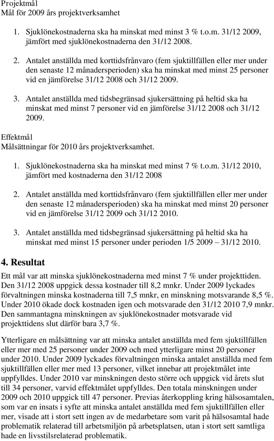 09, jämfört med sjuklönekostnaderna den 31/12 20