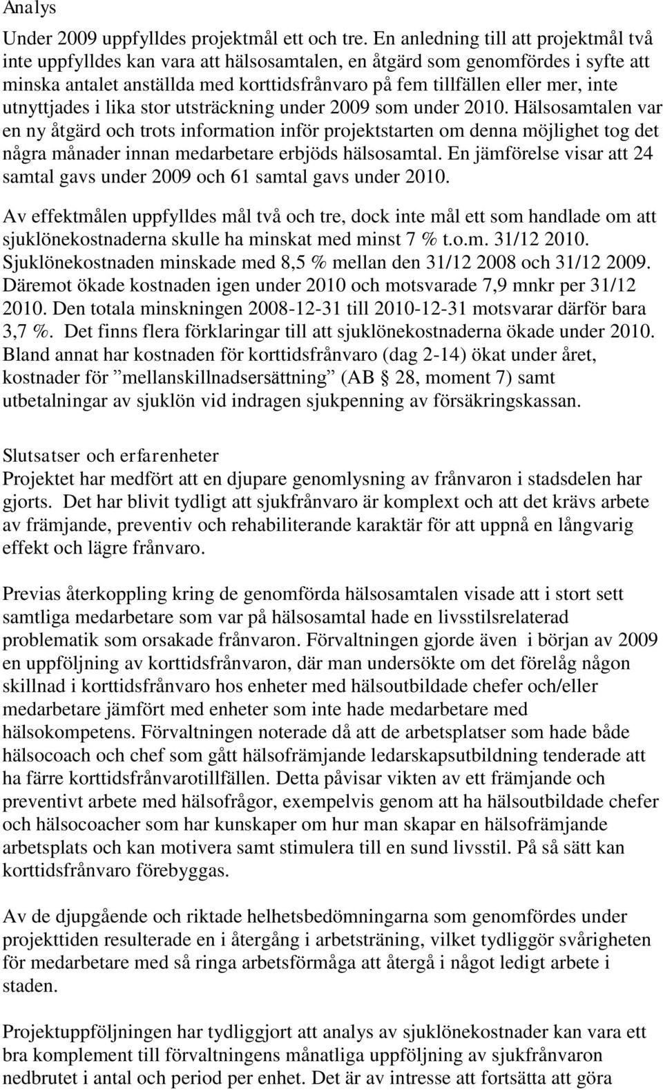 utnyttjades i lika stor utsträckning under 2009 som under 2010.