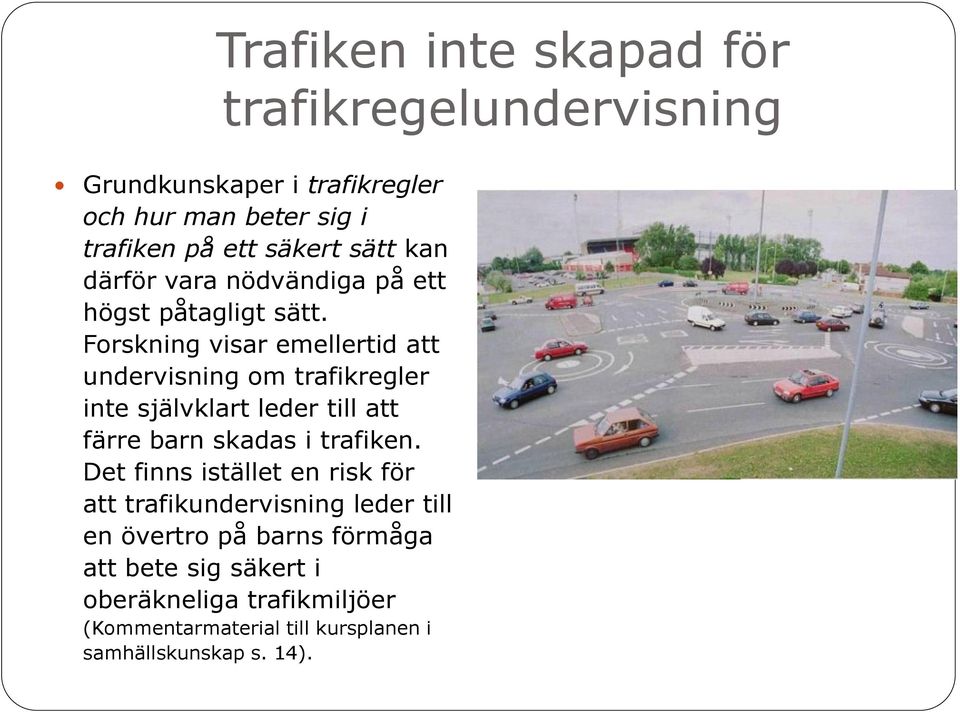 Forskning visar emellertid att undervisning om trafikregler inte självklart leder till att färre barn skadas i trafiken.