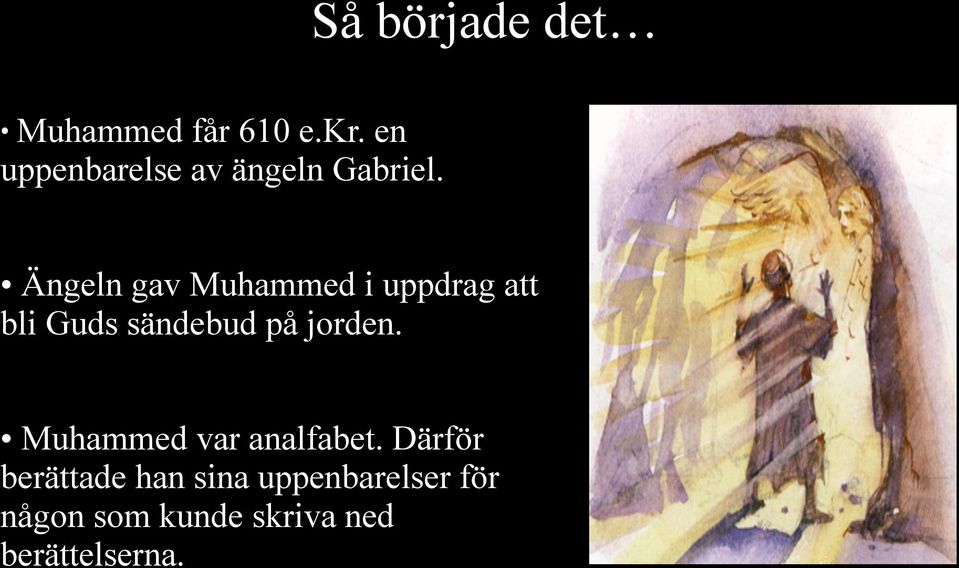 sändebud på jorden. Muhammed var analfabet.