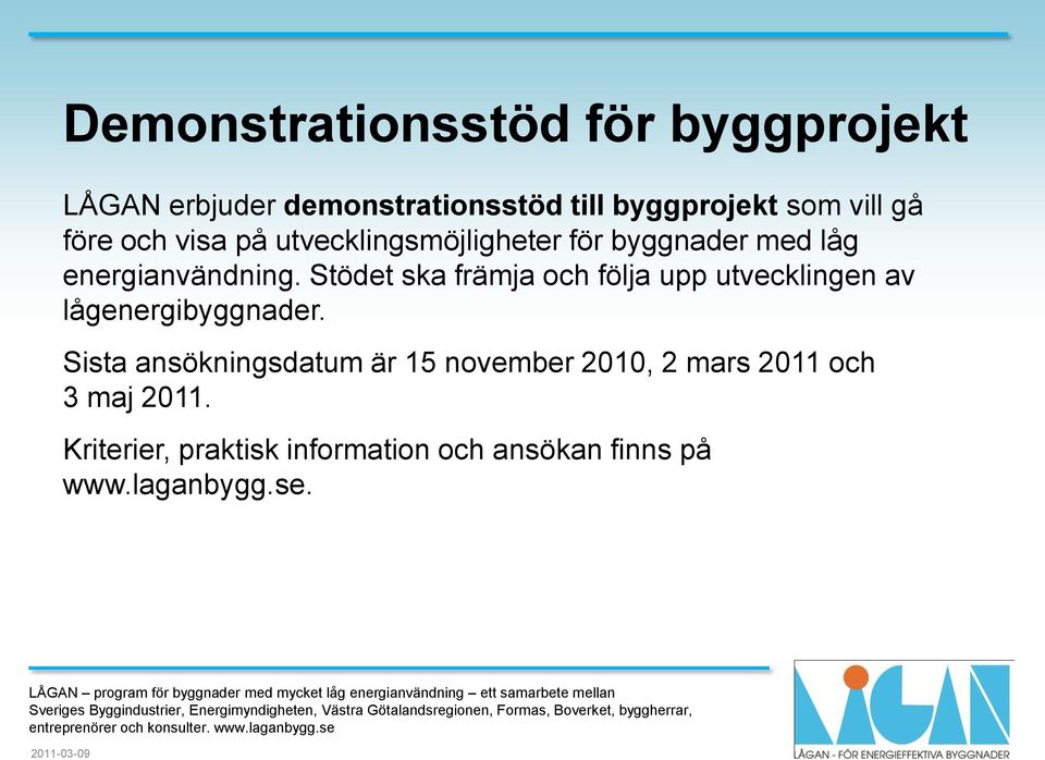 Stödet ska främja och följa upp utvecklingen av lågenergibyggnader.