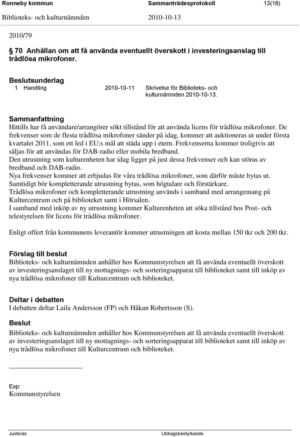 De frekvenser som de flesta trådlösa mikrofoner sänder på idag, kommer att auktioneras ut under första kvartalet 2011, som ett led i EU:s mål att städa upp i etern.