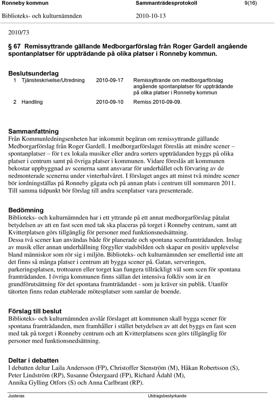 Från Kommunledningsenheten har inkommit begäran om remissyttrande gällande Medborgarförslag från Roger Gardell.