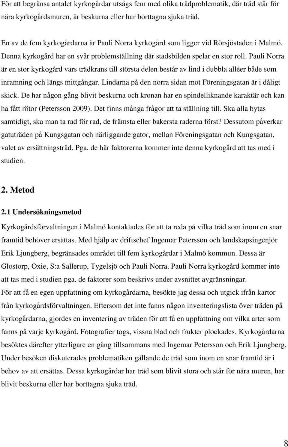 Pauli Norra är en stor kyrkogård vars trädkrans till största delen består av lind i dubbla alléer både som inramning och längs mittgångar.