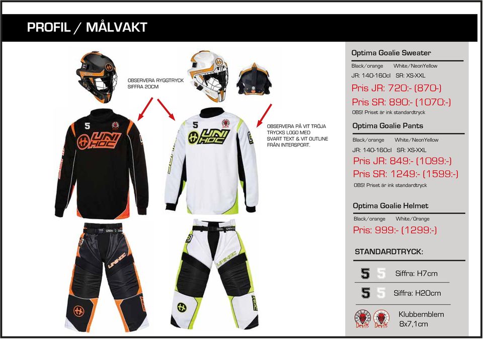 Optima Goalie Pants Black/orange White/NeonYellow JR: 140-160cl SR: XS-XXL Pris JR: 849:- (1099:-) Pris SR: 1249:-