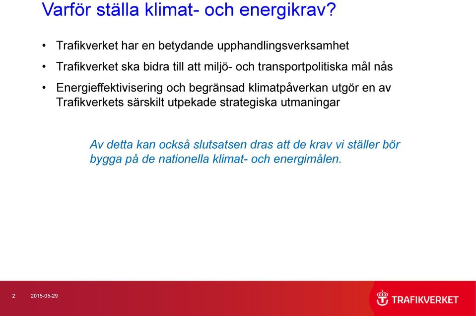 transportpolitiska mål nås Energieffektivisering och begränsad klimatpåverkan utgör en av